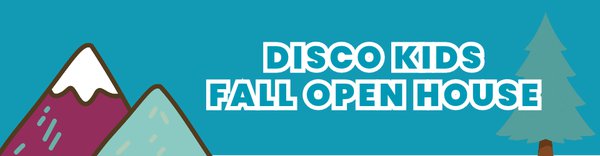 Disco Kids Open House - web feature (960 x 250 px).jpg